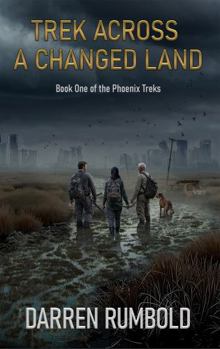 TREK ACROSS A CHANGED LAND: Book One of the Phoenix Treks