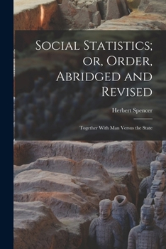 Paperback Social Statistics; or, Order, Abridged and Revised: Together With Man Versus the State Book