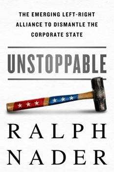 Hardcover Unstoppable: The Emerging Left-Right Alliance to Dismantle the Corporate State Book