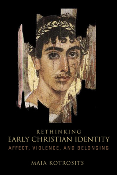 Paperback Rethinking Early Christian Identity: Affect, Violence, and Belonging Book