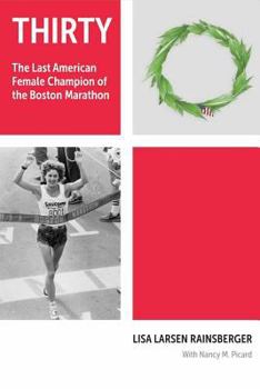 Thirty: The Last American Female Champion of the Boston Marathon