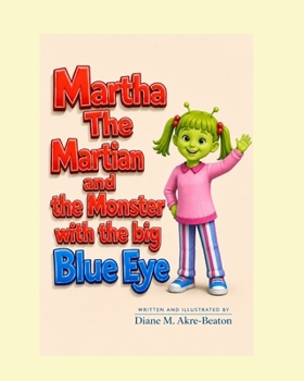 Martha the Martian - and the Monster with the Big Blue Eye: Martha spies the Earth