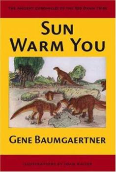 Paperback Sun Warm You: The Ancient Chronicles of the Red Dawn Tribe Book