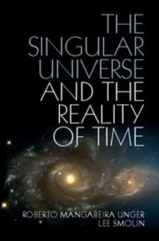 Hardcover The Singular Universe and the Reality of Time: A Proposal in Natural Philosophy Book