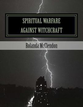 Spiritual Warfare Against Witchcraft: Fighting in the Heavens from Louisiana Bayous, Rivers, Lakes, and Swamps