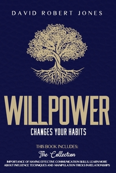 Paperback Willpower Changes Your Habits: 2 Books in One: The Collection. Importance of Having Effective Communication Skills. Learn More about Influence Techni Book