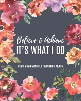 Paperback 2020-2024 Monthly Planner 5 Years Believe & Achieve It's What I Do: 60 Month Yearly Planner Monthly Calendar View with Phone Book & Password Notebook Book