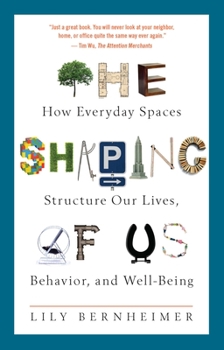 Paperback The Shaping of Us: How Everyday Spaces Structure Our Lives, Behavior, and Well-Being Book