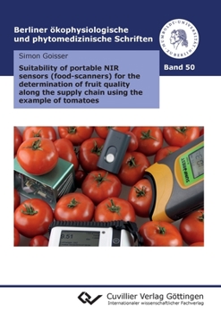 Paperback Suitability of portable NIR sensors (food-scanners) for the determination of fruit quality along the supply chain using the example of tomatoes Book