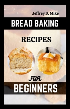 Paperback Bread Baking Recipes for Beginners: Step-by-Step Baking Cookbook Book