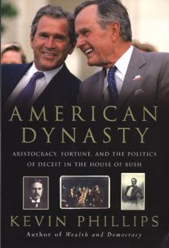 Hardcover American Dynasty: Aristocracy, Fortune, and the Politics of Deceit in the House of Bush Book