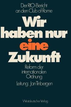 Paperback Wir Haben Nur Eine Zukunft: Der Rio-Bericht an Den Club of Rome; Reform Der Internationalen Ordnung [German] Book