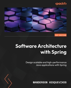 Paperback Software Architecture with Spring: Design scalable and high-performance Java applications with Spring Book