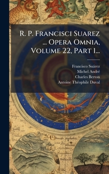 Hardcover R. P. Francisci Suarez ... Opera Omnia, Volume 22, Part 1... [Latin] Book