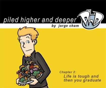 PhD Chapter 2. Life is tough and then you graduate - Book #2 of the Piled Higher and Deeper