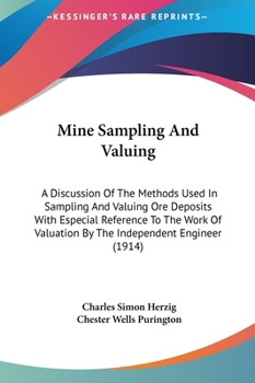 Hardcover Mine Sampling And Valuing: A Discussion Of The Methods Used In Sampling And Valuing Ore Deposits With Especial Reference To The Work Of Valuation Book