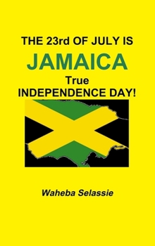 Hardcover THE 23rd OF JULY IS JAMAICA TRUE INDEPENDENCE DAY Book