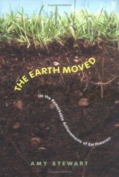 Hardcover The Earth Moved: On the Remarkable Achievements of Earthworms Book