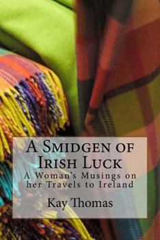 Paperback A Smidgen of Irish Luck: A Woman's Musings on her Travels to Ireland Book