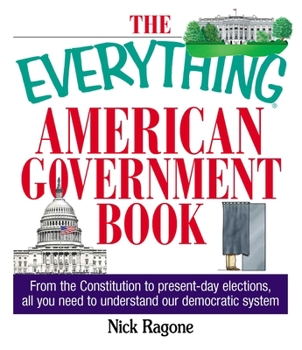 Paperback The Everything American Government Book: From the Constitution to Present-Day Elections, All You Need to Understand Our Democratic System Book