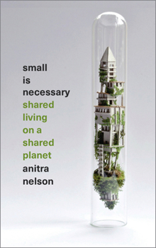 Paperback Small Is Necessary: Shared Living on a Shared Planet Book