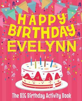 Paperback Happy Birthday Evelynn - The Big Birthday Activity Book: Personalized Children's Activity Book