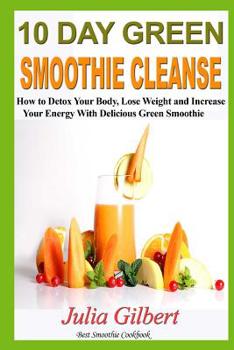 Paperback 10 Day Green Smoothie Cleanse: 10 Day Green Smoothie Cleanse and Paleo Diet. How to Detox Your Body and the Best Paleo Diet Cookbook (Green Smoothie Book