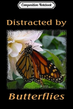 Composition Notebook: Distracted by Butterflies Monarch Butterfly Cute Fun Graphic Premium