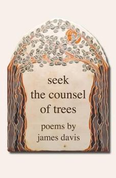 Paperback Seek the Counsel of Trees: Poems by James Davis Book