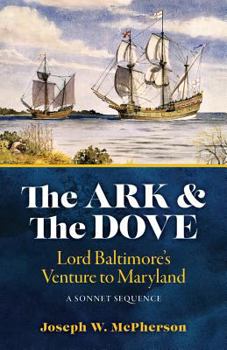 Paperback The Ark and the Dove: A Sonnet Sequence: Lord Baltimore's Venture into Maryland Book