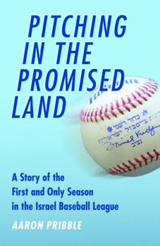 Hardcover Pitching in the Promised Land: A Story of the First and Only Season in the Israel Baseball League Book