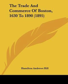 The Trade and Commerce of Boston, 1630 to 1890