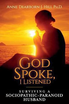 Paperback God Spoke, I Listened: Surviving A Sociopathic-Paranoid Husband Book