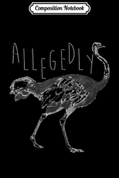 Composition Notebook: Vintage Allegedly Ostrich Funny Flightless Bird Gift  Journal/Notebook Blank Lined Ruled 6x9 100 Pages