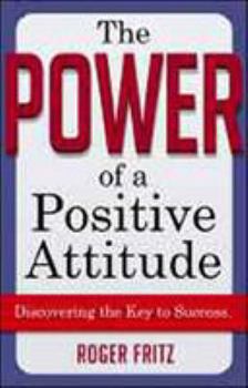 Hardcover The Power of a Positive Attitude: Discovering the Key to Success Book