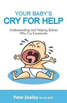 Paperback Your Baby's Cry For Help: Understanding and helping babies who cry excessively Book