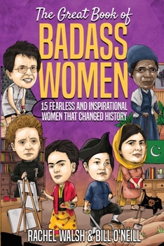 Paperback The Great Book of Badass Women: 15 Fearless and Inspirational Women that Changed History Book