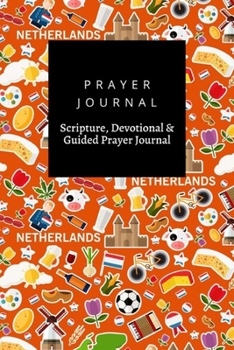 Paperback Prayer Journal, Scripture, Devotional & Guided Prayer Journal: Netherlands design, Prayer Journal Gift, 6x9, Soft Cover, Matte Finish Book