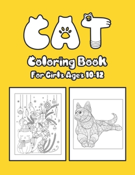 Cat Coloring Book For Girls Ages 10-12: Cat Book Of A Excellent Cat Coloring Book For Girls Ages 10-12(great Illustrations)