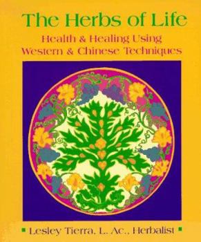 Paperback The Herbs of Life: Health and Healing Using Western and Chinese Techniques Book