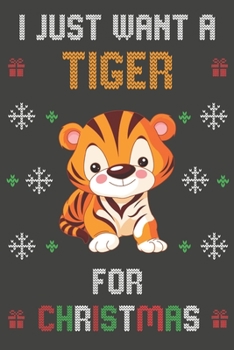 Paperback I Just Want A Tiger For Christmas: Christmas Gifts Tiger Blank Lined Notebooks, Journals, Planners and Diaries to Write In - For Tiger Lovers Book