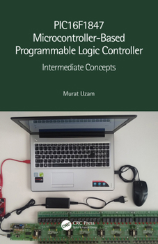 Paperback PIC16F1847 Microcontroller-Based Programmable Logic Controller: Intermediate Concepts Book