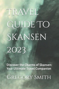 Paperback Travel Guide To Skansen 2023: Discover the Charms of Skansen: Your Ultimate Travel Companion Book