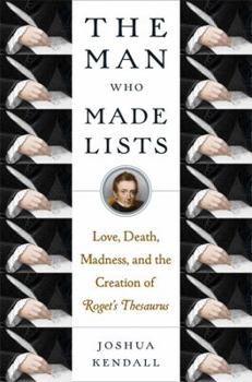 Hardcover The Man Who Made Lists: Love, Death, Madness, and the Creation of Roget's Thesaurus Book