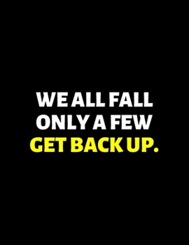 We All Fall Only A Few Get Up : lined professional notebook/journal A perfect office gift for coworkers: Amazing Notebook/Journal/Workbook - Perfectly Sized 8.5x11" - 120 Pages