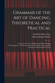 Paperback Grammar of the Art of Dancing, Theoretical and Practical: Lessons in the Arts of Dancing and Dance Writing (choreography) With Drawings, Musical Examp Book