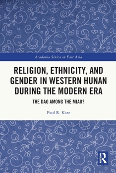 Paperback Religion, Ethnicity, and Gender in Western Hunan during the Modern Era: The Dao among the Miao? Book