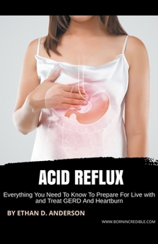 Paperback Acid Reflux: Everything You Need To Know To Prepare For Live with and Treat GERD And Heartburn Book