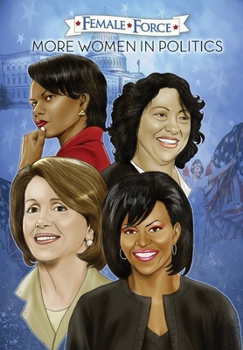 Paperback Female Force: More Women in Politics - Sonia Sotomayor, Michelle Obama, Nancy Pelosi & Condoleezza Rice. Book