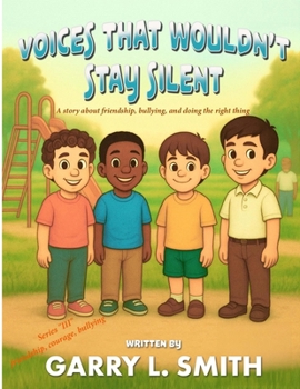 Voices That Wouldn't Stay Silent: A Story about Friendship, Bullying, and Doing the Right Thing (A Child's Pathway to Character Series)